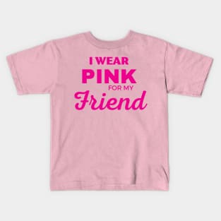 I WEAR PINK FOR MY FRIEND Kids T-Shirt